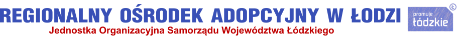 REGIONALNY OŚRODEK ADOPCYJNY W ŁODZI Jednostka Organizacyjna Samorządu Województwa Łódzkiego